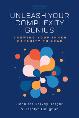 Uvolněte svého génia komplexnosti: Pěstujte svou vnitřní schopnost vést - Unleash Your Complexity Genius: Growing Your Inner Capacity to Lead