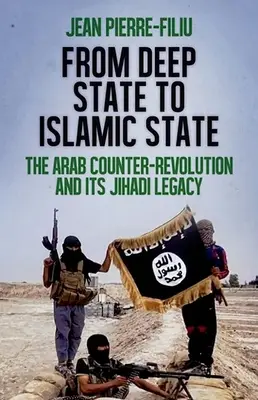 Od hlubokého státu k Islámskému státu: Arabská kontrarevoluce a její džihádistické dědictví. - From Deep State to Islamic State: The Arab Counter-Revolution and Its Jihadi Legacy