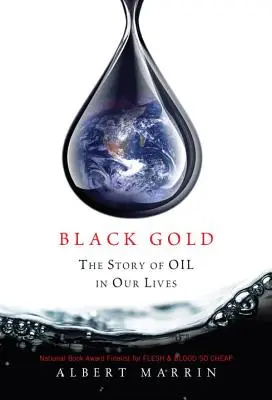 Černé zlato: Příběh ropy v našem životě - Black Gold: The Story of Oil in Our Lives