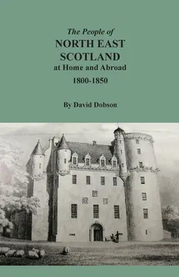 Obyvatelé severovýchodního Skotska doma a v zahraničí, 1800-1850 - The People of North East Scotland at Home and Abroad, 1800-1850
