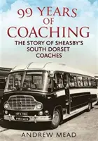 99 let autobusové dopravy - Příběh autobusů Sheasby's South Dorset Coaches - 99 Years of Coaching - The Story of Sheasby's South Dorset Coaches