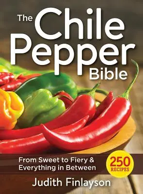 Bible chilli papriček: Od sladkých po ohnivé a všechno mezi tím - The Chile Pepper Bible: From Sweet to Fiery and Everything in Between