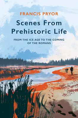 Scény z pravěkého života: Od doby ledové po příchod Římanů - Scenes from Prehistoric Life: From the Ice Age to the Coming of the Romans