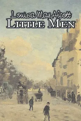 Little Men by Louisa May Alcott, Beletrie, Rodina, Klasika - Little Men by Louisa May Alcott, Fiction, Family, Classics
