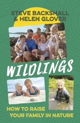 Divočáci: Jak vychovávat rodinu v přírodě - Wildlings: How to Raise Your Family in Nature