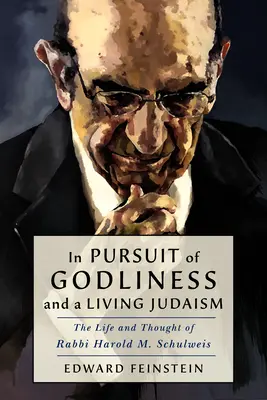 V honbě za zbožností a živým židovstvím: Schulweis: Život a myšlení rabína Harolda M. Schulweise v touze po židovství - In Pursuit of Godliness and a Living Judaism: The Life and Thought of Rabbi Harold M. Schulweis