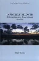 Nekonečně milovaná - Terapeutka zkoumá božskou intimitu - Infinitely Beloved - A Therapist Explores Divine Intimacy