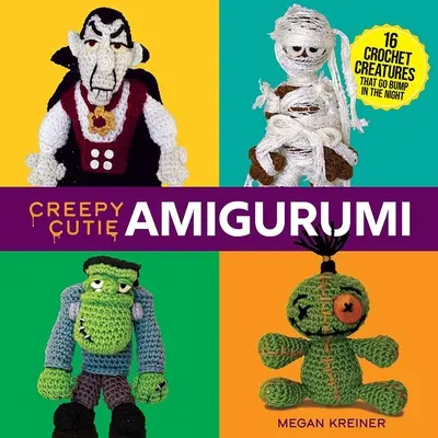 Creepy Cutie Amigurumi: 16 háčkovaných příšerek, které se v noci objevují na ulici - Creepy Cutie Amigurumi: 16 Crochet Creatures That Go Bump in the Night