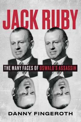Jack Ruby: Ruby: mnoho tváří Oswaldova vraha. - Jack Ruby: The Many Faces of Oswald's Assassin