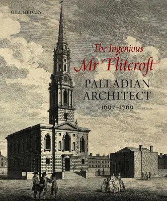Geniální MR Flitcroft: Palladian Architect 1697-1769 - The Ingenious MR Flitcroft: Palladian Architect 1697-1769