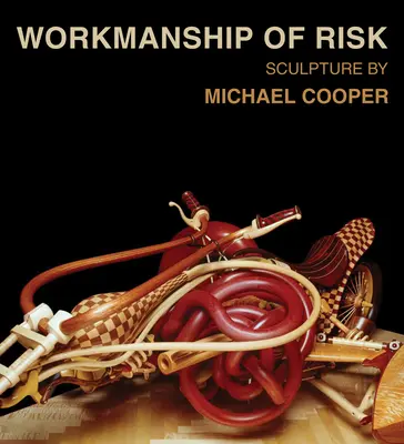 Workmanship of Risk: Sochařství Michaela Coopera - Workmanship of Risk: Sculpture by Michael Cooper