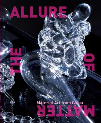 Půvab hmoty: Materiální umění z Číny - The Allure of Matter: Material Art from China