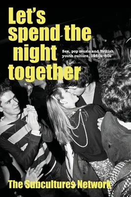 Strávíme spolu noc: Sex, pop music a britská mládežnická kultura 50.-80. let 20. století. - Let's Spend the Night Together: Sex, Pop Music and British Youth Culture, 1950s-80s