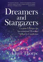 Snílci a hvězdáři: Hvězdy a hvězdáři: Kreativní liturgie pro inkarnační bohoslužbu: Kuchařky pro inkarnaci: od adventu do Hromnic - Dreamers and Stargazers: Creative Liturgies for Incarnational Worship: Advent to Candlemas