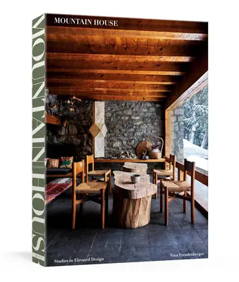 Horský dům: Dům v horách: jak si představujeme dům v horách: studie vznešeného designu - Mountain House: Studies in Elevated Design
