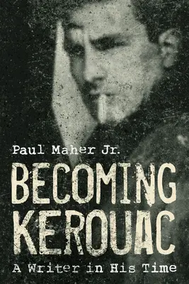 Stát se Kerouacem: A Writer in His Time - Becoming Kerouac: A Writer in His Time