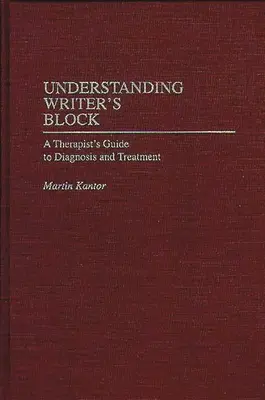 Porozumění bloku spisovatele: Průvodce terapeuta diagnostikou a léčbou - Understanding Writer's Block: A Therapist's Guide to Diagnosis and Treatment