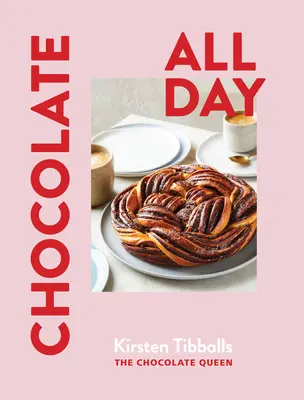 Čokoláda po celý den: Recepty pro požitkáře - ráno, v poledne i večer - Chocolate All Day: Recipes for Indulgence - Morning, Noon and Night