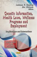 Genetické informace, zdravotní zákony, wellness programy a zaměstnání - důsledky a interakce - Genetic Information, Health Laws, Wellness Programs & Employment - Implications & Interactions