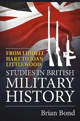Od Liddella Harta k Joan Littlewoodové - Studie z britské vojenské historie - From Liddell Hart to Joan Littlewood - Studies in British Military History