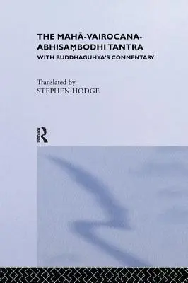 Maha-Vairocana-Abhisambodhi Tantra: S Buddhaguhyovým komentářem - The Maha-Vairocana-Abhisambodhi Tantra: With Buddhaguhya's Commentary