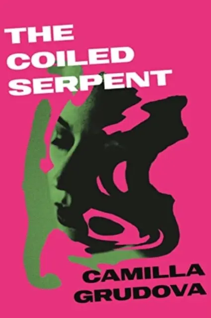 Zavinutý had - od autorky knihy DĚTI RÁJE, která byla oceněna Ženskou cenou - Coiled Serpent - from the Women's Prize-listed author of CHILDREN OF PARADISE