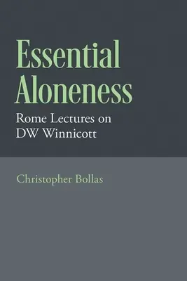 Esenciální osamělost: Římské přednášky o Dw Winnicottovi - Essential Aloneness: Rome Lectures on Dw Winnicott