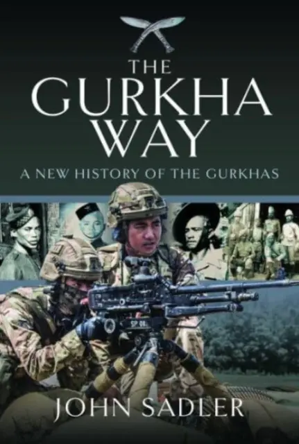 Gurkhská cesta: Nová historie Gurkhů - The Gurkha Way: A New History of the Gurkhas