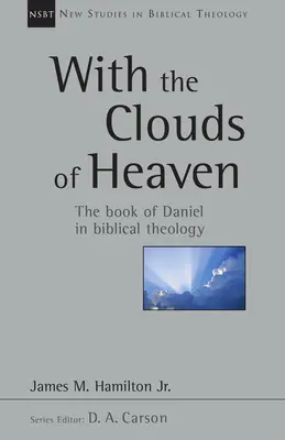 S nebeskými mraky: Kniha Daniel v biblické teologii Svazek 32 - With the Clouds of Heaven: The Book of Daniel in Biblical Theology Volume 32