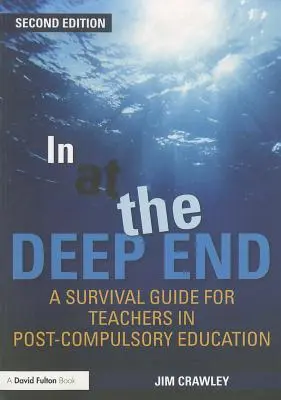 In at the Deep End: In the Deep End (V hlubinách): Příručka pro přežití učitelů po ukončení povinné školní docházky. - In at the Deep End: A Survival Guide for Teachers in Post-Compulsory Education