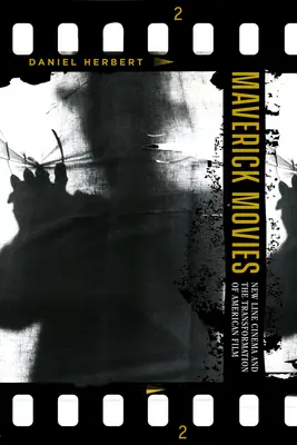 Maverick Movies: New Line Cinema a proměna amerického filmu - Maverick Movies: New Line Cinema and the Transformation of American Film