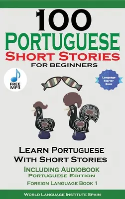 100 portugalských povídek pro začátečníky Učte se portugalsky s příběhy včetně audioknihy - 100 Portuguese Short Stories for Beginners Learn Portuguese with Stories Including Audiobook