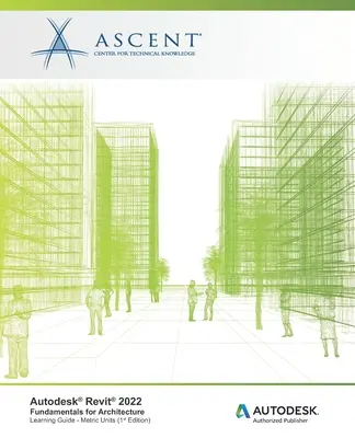 Autodesk Revit 2022: Základy pro architekty (metrické jednotky): Autodesk Authorized Publisher - Autodesk Revit 2022: Fundamentals for Architecture (Metric Units): Autodesk Authorized Publisher