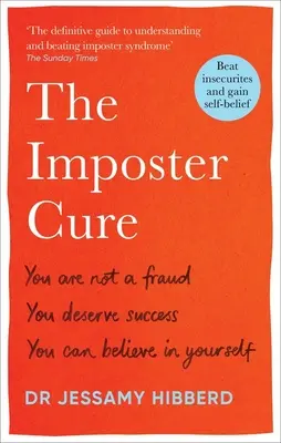 Lék na podvodníky: Nejste podvodník, zasloužíte si úspěch, můžete si věřit - The Imposter Cure: You Are Not a Fraud, You Deserve Success, You Can Believe in Yourself