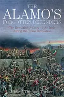 Zapomenutí obránci Alama - pozoruhodný příběh Irů během texaské revoluce - Alamo's Forgotten Defenders - The Remarkable Story of the Irish During the Texas Revolution