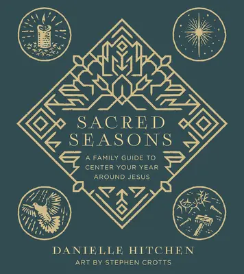 Posvátná roční období: Průvodce pro rodinu, který vám pomůže soustředit se na Ježíše. - Sacred Seasons: A Family Guide to Center Your Year Around Jesus