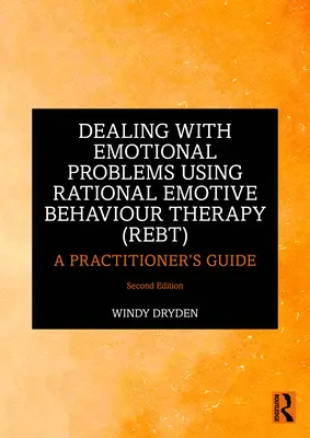 Řešení emočních problémů pomocí racionálně emotivní behaviorální terapie (Rebt): Příručka pro praktiky - Dealing with Emotional Problems Using Rational Emotive Behaviour Therapy (Rebt): A Practitioner's Guide