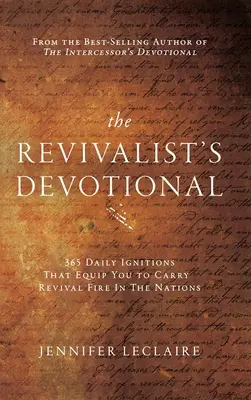 The Revivalist's Devotional: 365 Daily Ignitions That Equip You to Carrier Revival Fire in the Nations (Pobožnost probuzení: 365 každodenních podnětů, které vás vybaví k tomu, abyste přinesli oheň probuzení do národů) - The Revivalist's Devotional: 365 Daily Ignitions That Equip You to Carry Revival Fire in the Nations