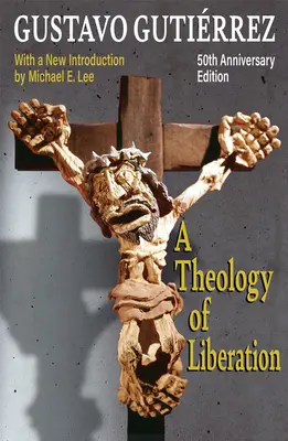 Teologie osvobození: Lee): Historie, politika a spása Vydání k 50. výročí s novým úvodem Michaela E. Lee) - A Theology of Liberation: History, Politics, and Salvation 50th Anniversary Edition with New Introduction by Michael E. Lee)