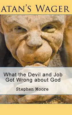 Satanova sázka: Sázka: Co si ďábel a Job spletli s Bohem - Satan's Wager: What the Devil and Job Got Wrong about God