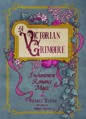 Viktoriánský grimoár: Kouzla, romantika, magie - A Victorian Grimoire: Enchantment, Romance, Magic