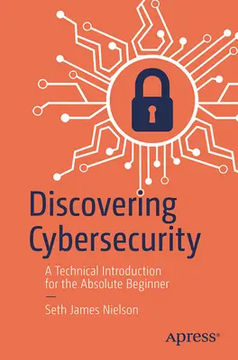 Objevování kybernetické bezpečnosti: Technický úvod pro úplné začátečníky. - Discovering Cybersecurity: A Technical Introduction for the Absolute Beginner