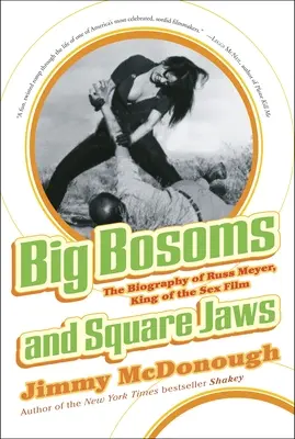 Velká prsa a hranaté čelisti: Životopis Russe Meyera, krále sexuálních filmů - Big Bosoms and Square Jaws: The Biography of Russ Meyer, King of the Sex Film