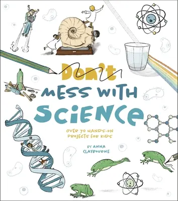 Hrátky s přírodovědou: Více než 70 praktických projektů pro děti - Mess with Science: Over 70 Hands-On Projects for Kids