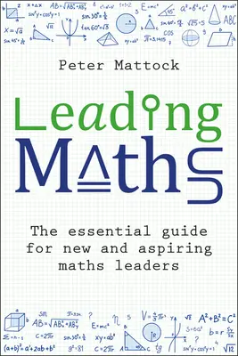 Vedení matematiky: Základní příručka pro začínající a začínající vedoucí pracovníky v oblasti matematiky - Leading Maths: The Essential Guide for New and Aspiring Maths Leaders