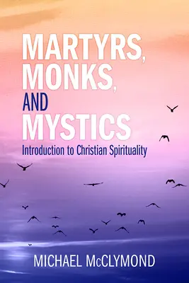Mučedníci, mniši a mystici: Mniši a mnišky: Úvod do křesťanské spirituality - Martyrs, Monks, and Mystics: An Introduction to Christian Spirituality