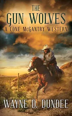 The Gun Wolves (Pistolničtí vlci): Osamělý McGantryho western - The Gun Wolves: A Lone McGantry Western