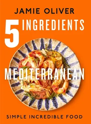 5 ingrediencí Středomoří: Jednoduché neuvěřitelné jídlo [American Measurements] - 5 Ingredients Mediterranean: Simple Incredible Food [American Measurements]