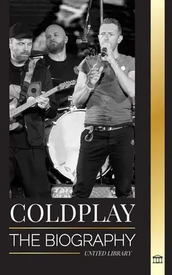 Coldplay: Životopis britské rockové kapely a její velkolepé světové turné - Coldplay: The Biography of a British Rock Band and their Spectacular Worldtours