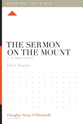 Kázání na hoře: Kázání na hoře: Průvodce: 12týdenní studium - The Sermon on the Mount: A 12-Week Study
